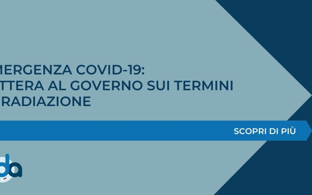 EMERGENZA COVID-19: LETTERA AL GOVERNO SUI TERMINI DI RADIAZIONE