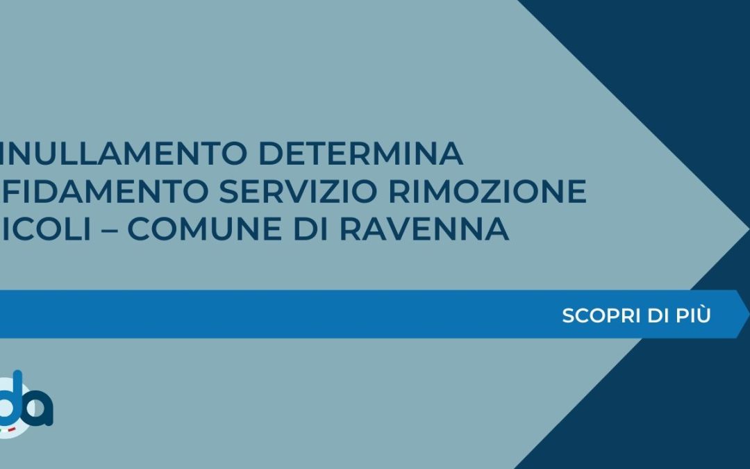 ANNULLAMENTO DETERMINA AFFIDAMENTO SERVIZIO RIMOZIONE VEICOLI – COMUNE DI RAVENNA
