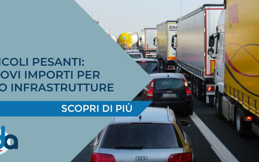 VEICOLI PESANTI: NUOVI IMPORTI PER USO INFRASTRUTTURE