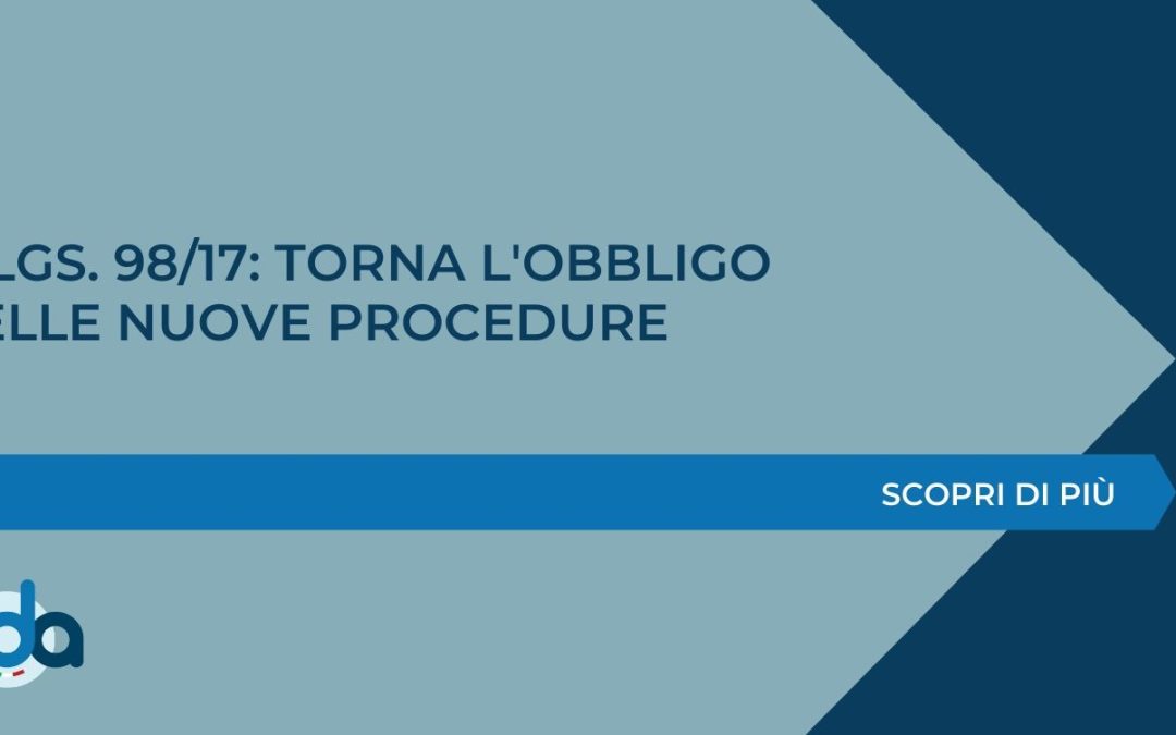 D.LGS. 98/17: TORNA L’OBBLIGO DELLE NUOVE PROCEDURE