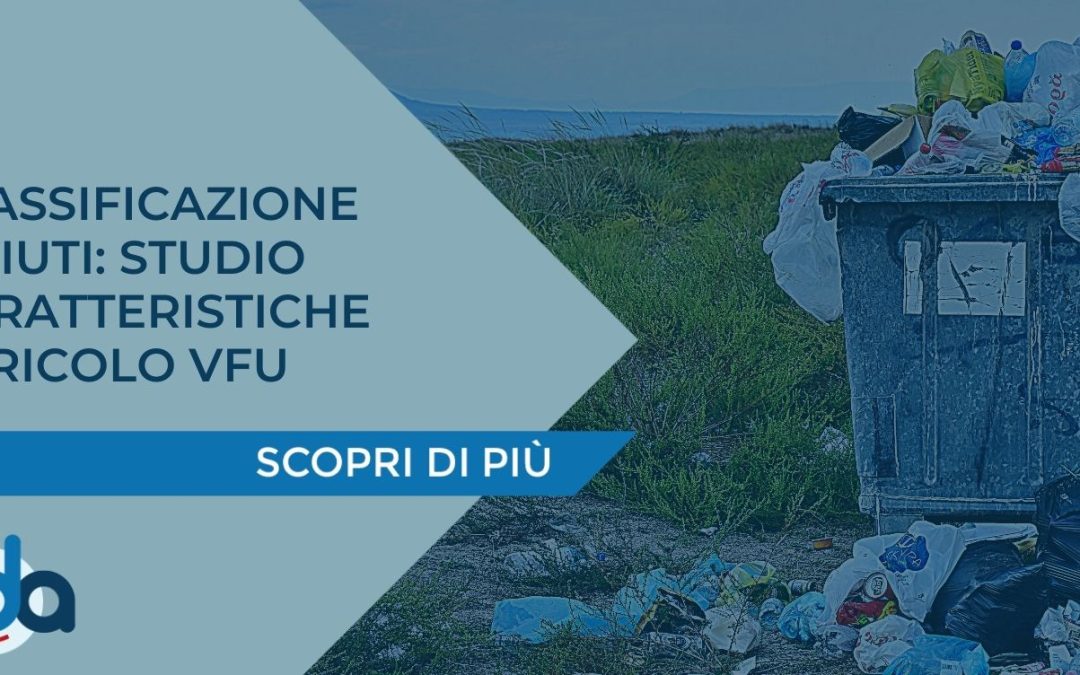 CLASSIFICAZIONE RIFIUTI: STUDIO CARATTERISTICHE PERICOLO VFU