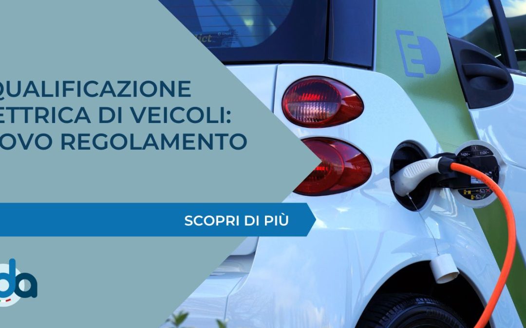 RIQUALIFICAZIONE ELETTRICA DI VEICOLI: NUOVO REGOLAMENTO