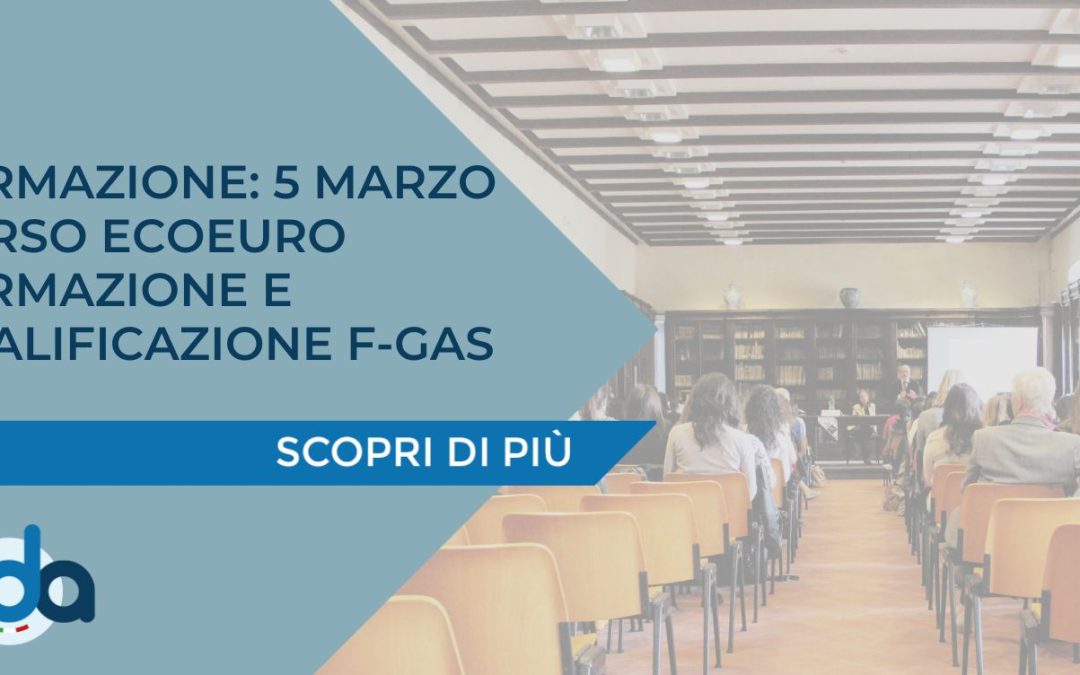 FORMAZIONE: 5 MARZO CORSO ECOEURO FORMAZIONE E QUALIFICAZIONE F-GAS
