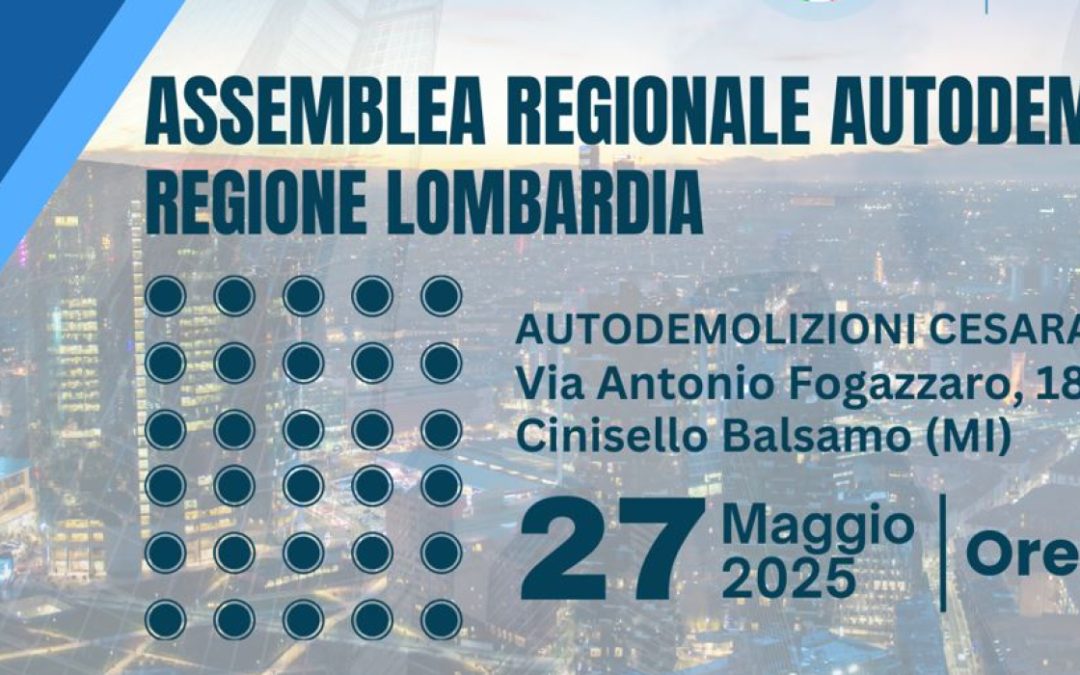 LOMBARDIA – ASSEMBLEA REGIONALE AUTODEMOLITORI: CINISELLO BALSAMO, 27 MAGGIO 2025