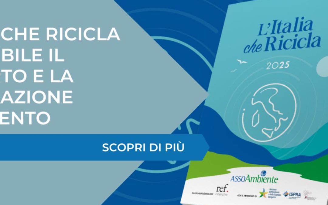 L’ITALIA CHE RICICLA 2025 – Disponibile il Rapporto e la registrazione dell’evento