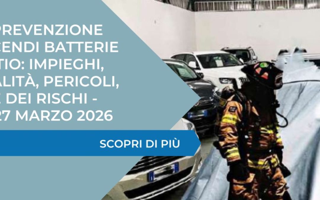 Lotta e prevenzione degli incendi batterie ioni di litio: impieghi, potenzialità, pericoli, gestione dei rischi – Mestre, 27 marzo 2026