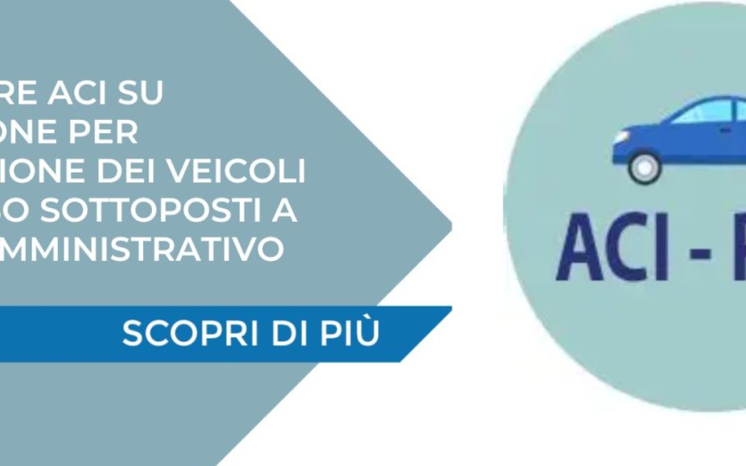 FERMO AMMINISTRATIVO – Circolare ACI su Radiazione per demolizione  dei veicoli fuori uso sottoposti a fermo amministrativo