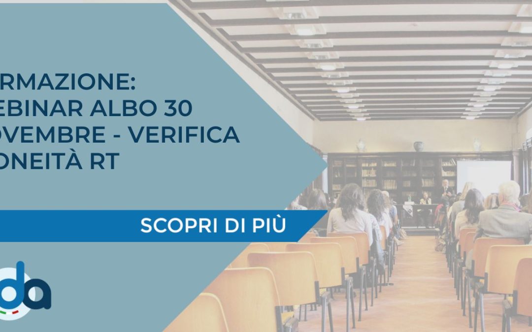 FORMAZIONE: WEBINAR ALBO 30 NOVEMBRE – VERIFICA IDONEITÀ RT