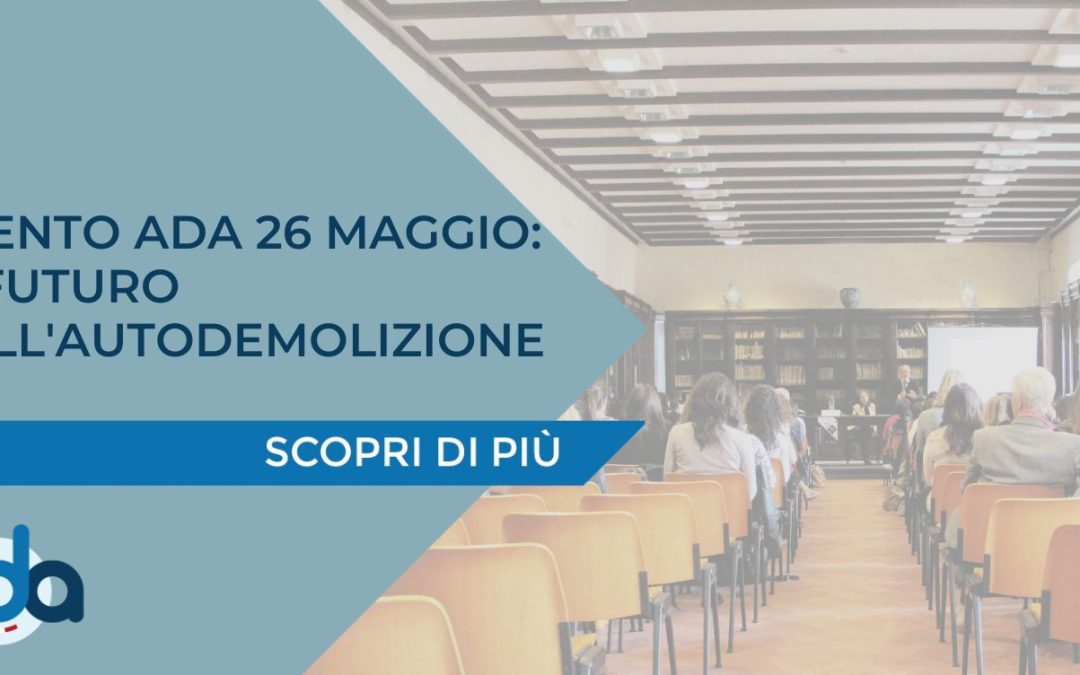 EVENTO ADA 26 MAGGIO: IL FUTURO DELL’AUTODEMOLIZIONE