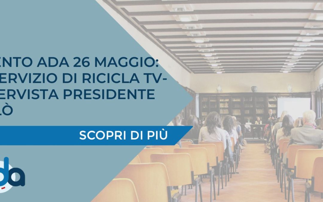 EVENTO ADA 26 MAGGIO: IL SERVIZIO DI RICICLA TV- INTERVISTA PRESIDENTE CALÒ