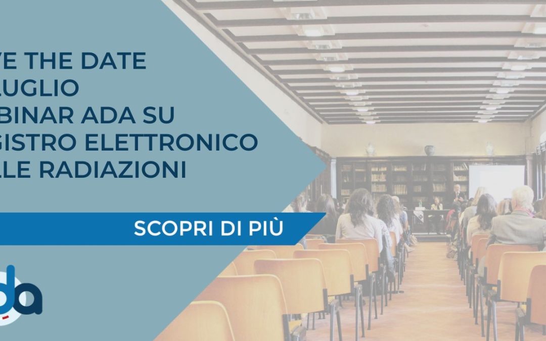 SAVE THE DATE – 26 LUGLIO WEBINAR ADA SU REGISTRO ELETTRONICO DELLE RADIAZIONI