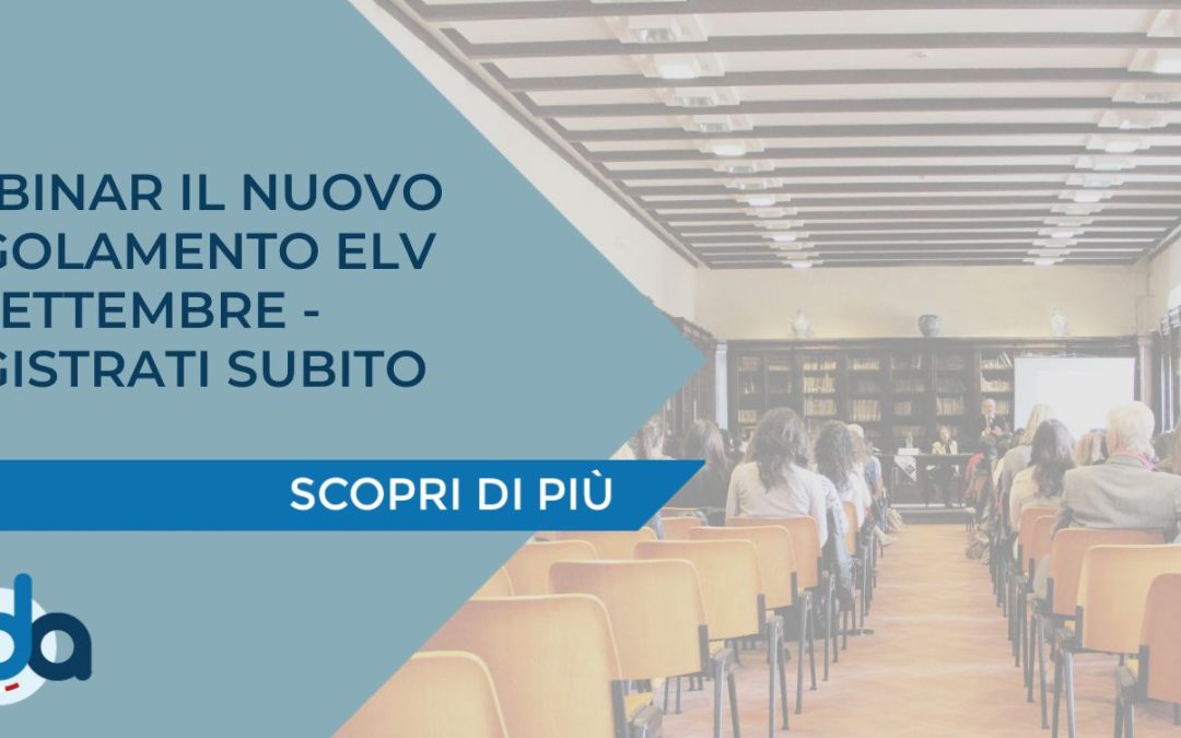 WEBINAR IL NUOVO REGOLAMENTO ELV 18 SETTEMBRE – REGISTRATI SUBITO