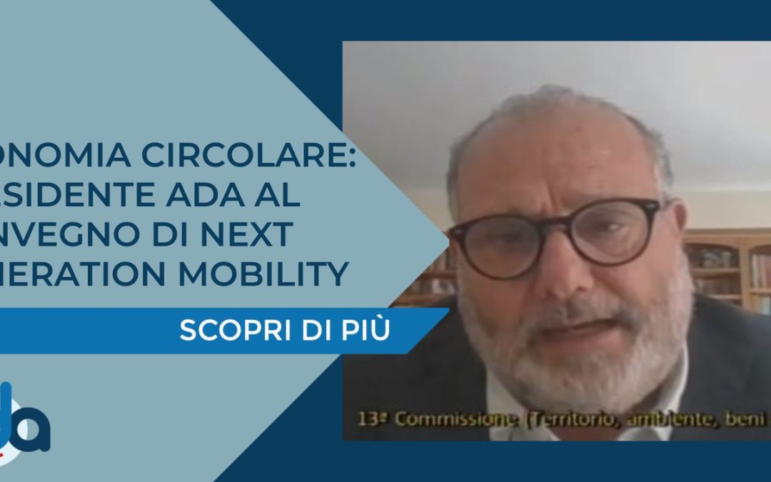 ECONOMIA CIRCOLARE: PRESIDENTE ADA AL CONVEGNO DI NEXT GENERATION MOBILITY