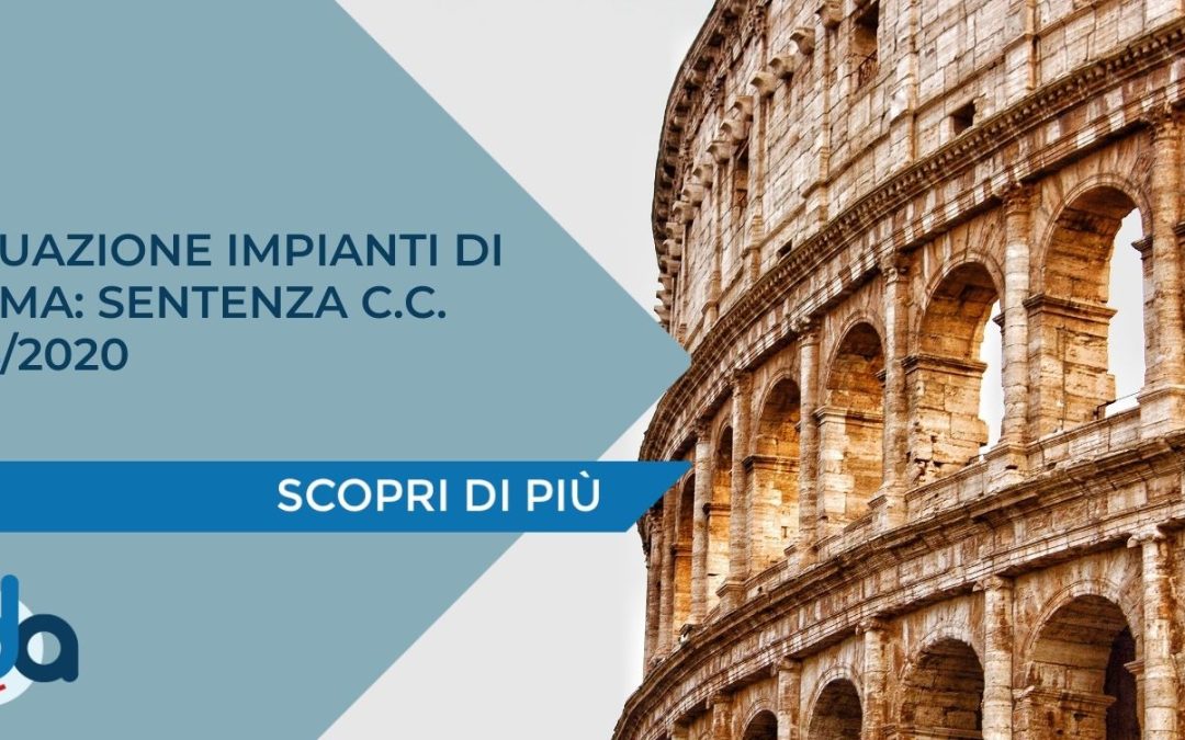 SITUAZIONE IMPIANTI DI ROMA: SENTENZA C.C. 214/2020