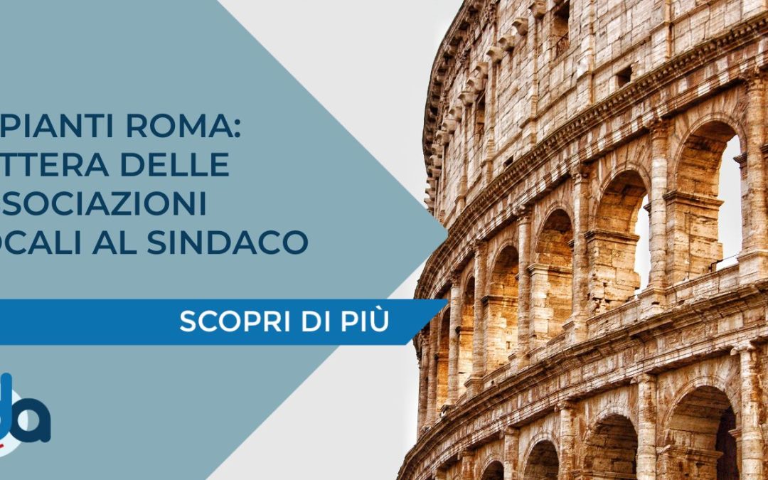 IMPIANTI ROMA: LETTERA DELLE ASSOCIAZIONI LOCALI AL SINDACO