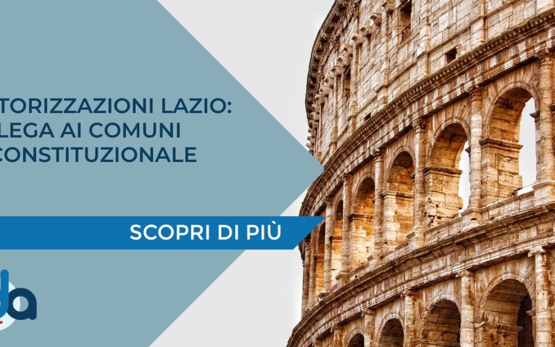 AUTORIZZAZIONI LAZIO: DELEGA AI COMUNI INCONSTITUZIONALE