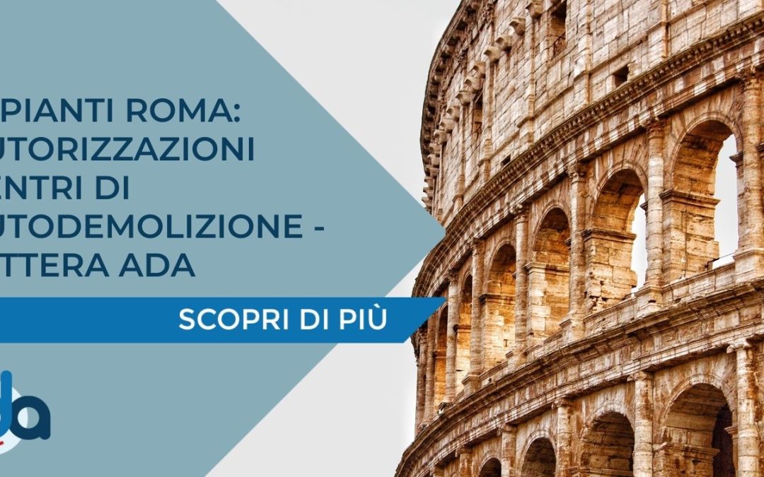 IMPIANTI ROMA: AUTORIZZAZIONI CENTRI DI AUTODEMOLIZIONE – LETTERA ADA