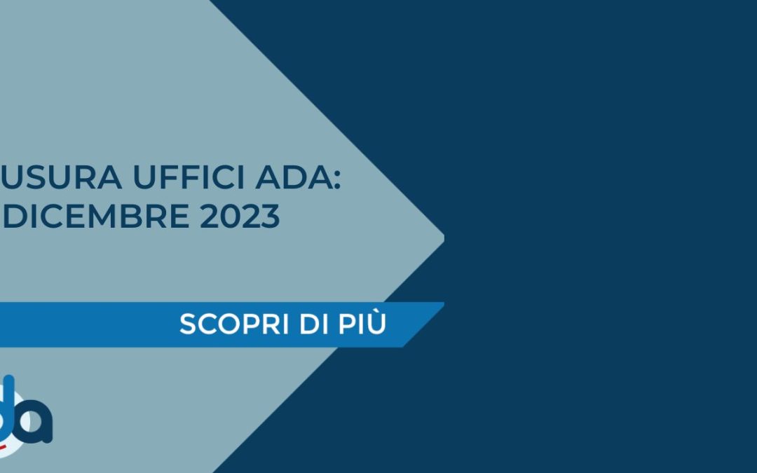 CHIUSURA UFFICI ADA: 7-8 DICEMBRE 2023