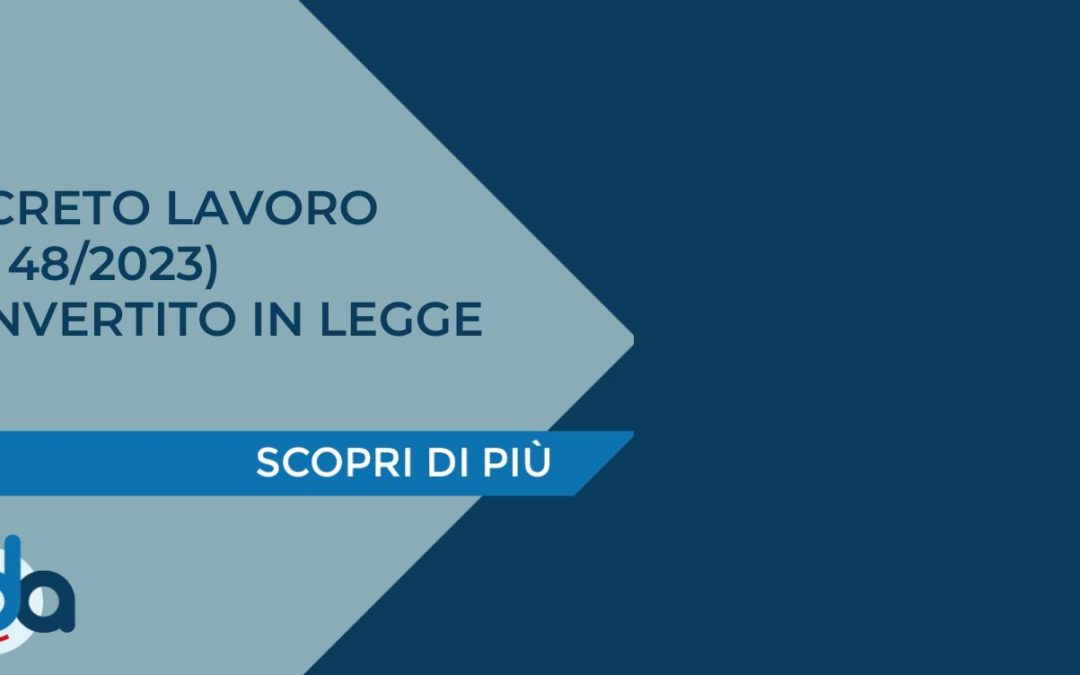DECRETO LAVORO (DL 48/2023) CONVERTITO IN LEGGE