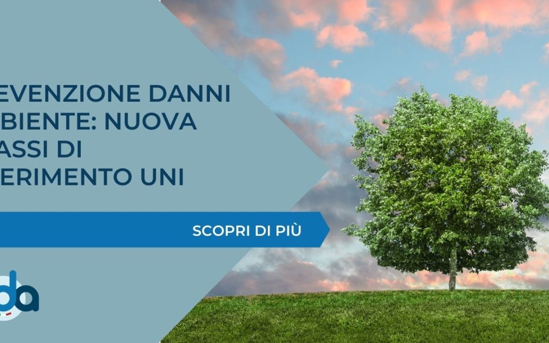 PREVENZIONE DANNI AMBIENTE: NUOVA PRASSI DI RIFERIMENTO UNI