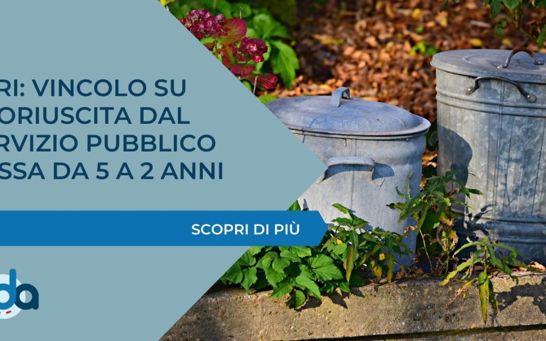 TARI: VINCOLO SU FUORIUSCITA DAL SERVIZIO PUBBLICO PASSA DA 5 A 2 ANNI