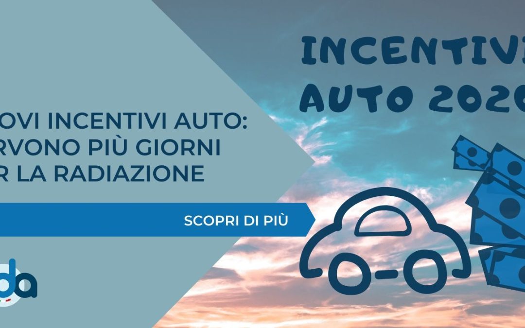 NUOVI INCENTIVI AUTO: SERVONO PIÙ GIORNI PER LA RADIAZIONE