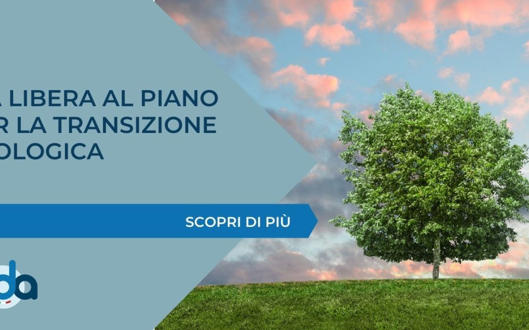 VIA LIBERA AL PIANO PER LA TRANSIZIONE ECOLOGICA