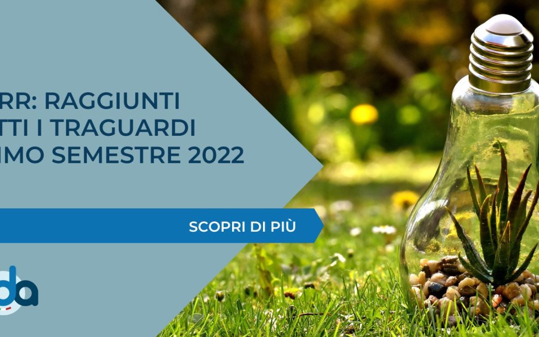PNRR: RAGGIUNTI TUTTI I TRAGUARDI PRIMO SEMESTRE 2022
