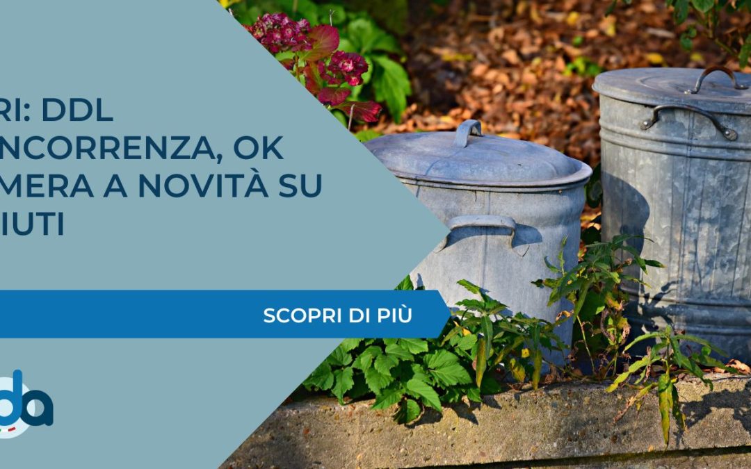TARI: DDL CONCORRENZA, OK CAMERA A NOVITÀ SU RIFIUTI