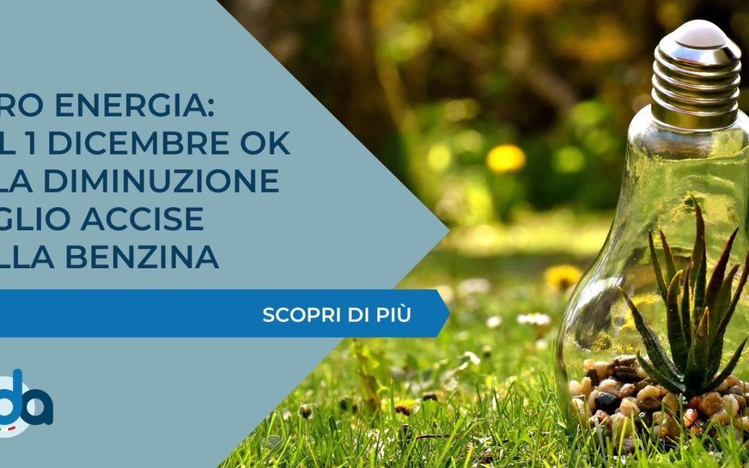 CARO ENERGIA: DAL 1 DICEMBRE OK ALLA DIMINUZIONE TAGLIO ACCISE SULLA BENZINA