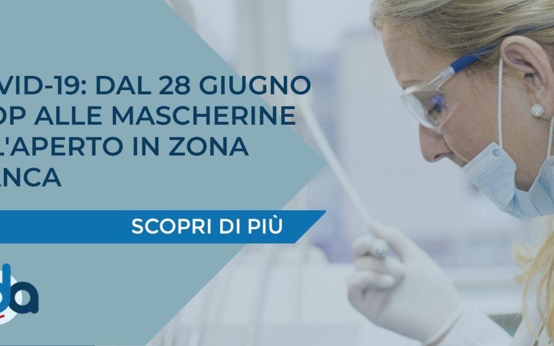 COVID-19: DAL 28 GIUGNO STOP ALLE MASCHERINE ALL’APERTO IN ZONA BIANCA