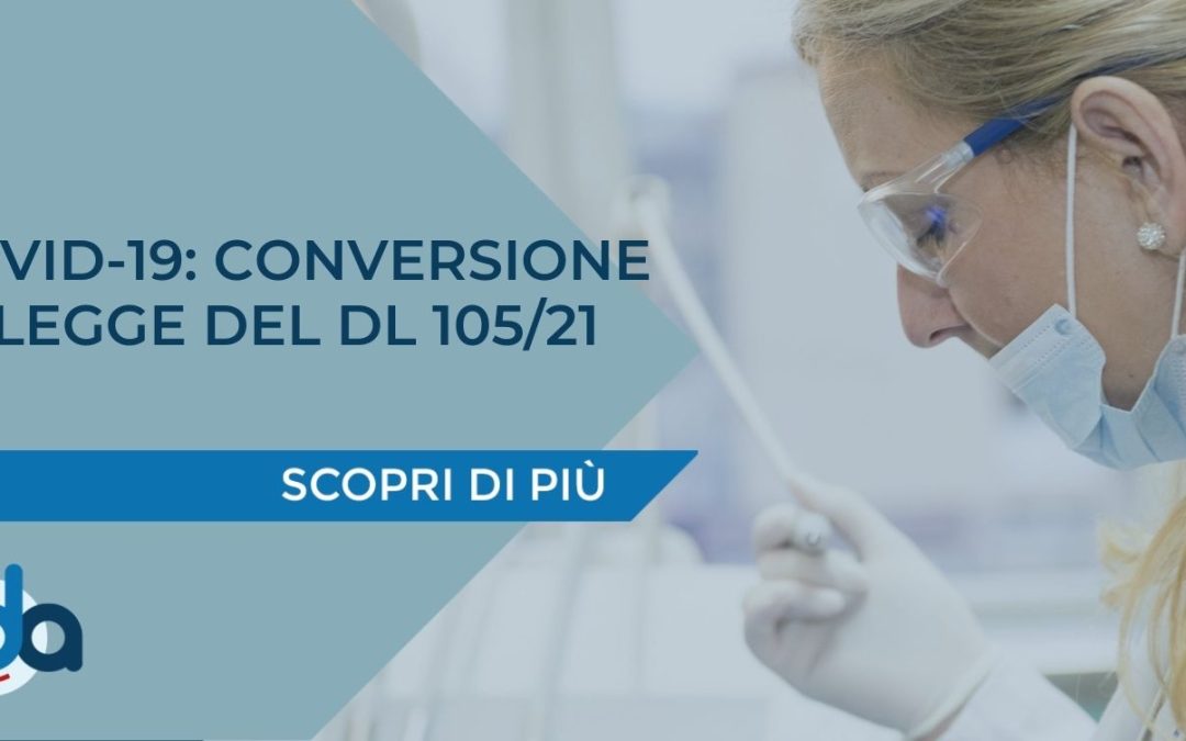 COVID-19: CONVERSIONE IN LEGGE DEL DL 105/21