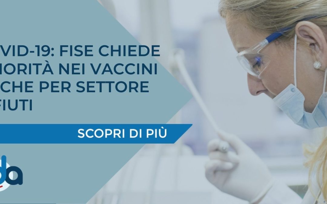 COVID-19: FISE CHIEDE PRIORITÀ NEI VACCINI ANCHE PER SETTORE RIFIUTI