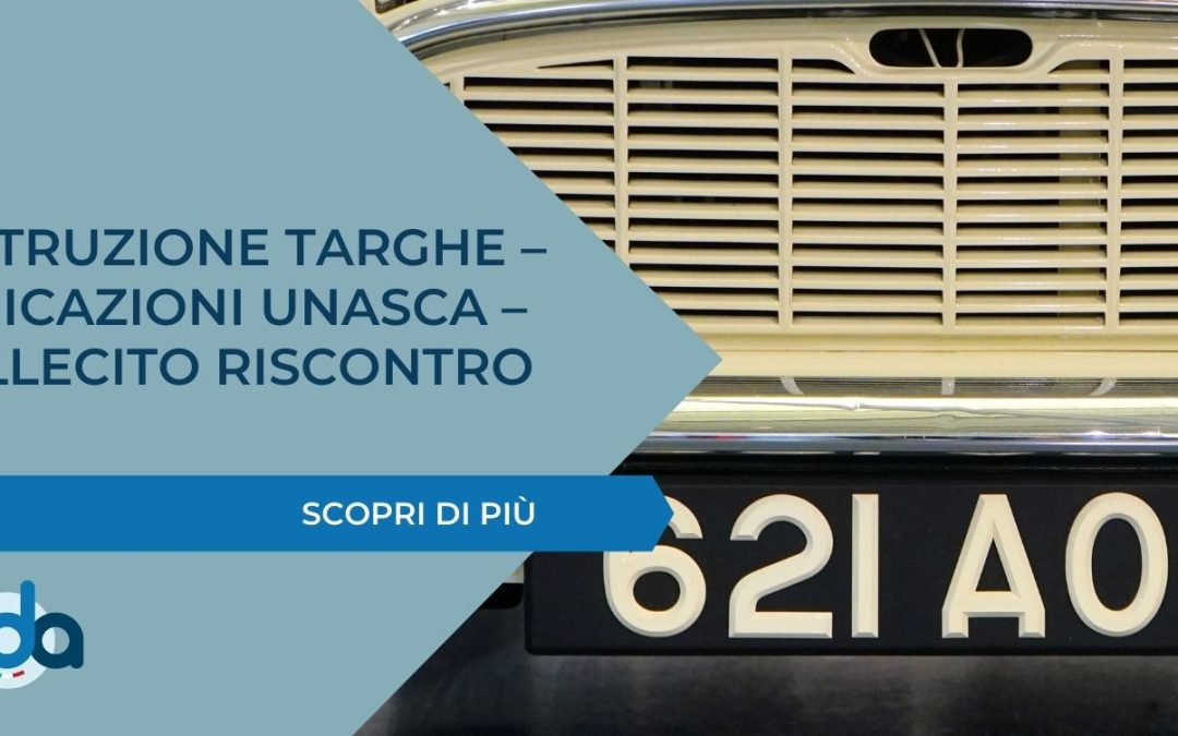 DISTRUZIONE TARGHE – INDICAZIONI UNASCA – SOLLECITO RISCONTRO
