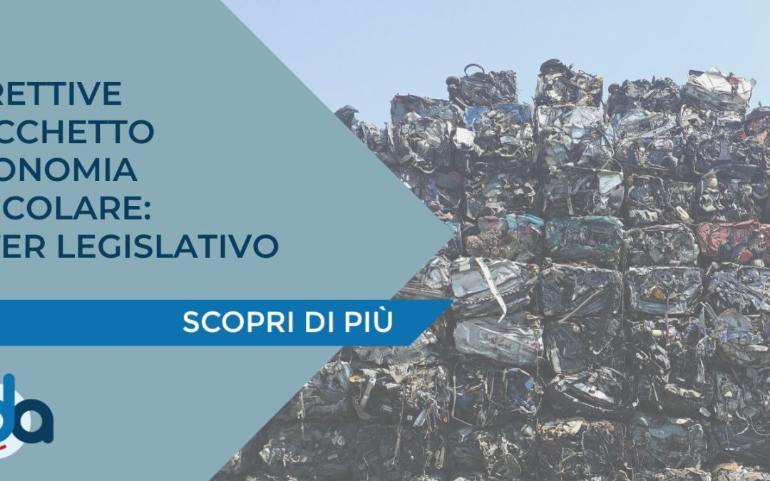 DIRETTIVE PACCHETTO ECONOMIA CIRCOLARE: BOZZE DECRETI AL VAGLIO DELLE COMMISSIONI