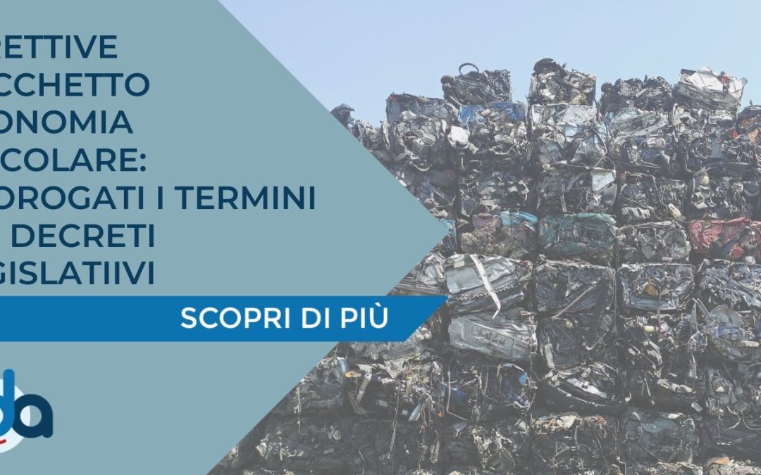 DIRETTIVE PACCHETTO ECONOMIA CIRCOLARE: PROROGATI I TERMINI DEI DECRETI LEGISLATIVI