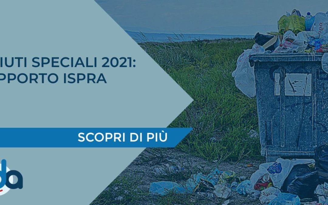 RIFIUTI SPECIALI 2021: RAPPORTO ISPRA