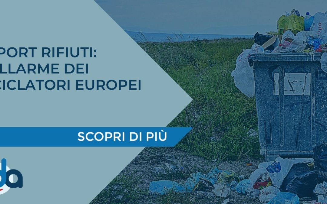 EXPORT RIFIUTI: L’ALLARME DEI RICICLATORI EUROPEI