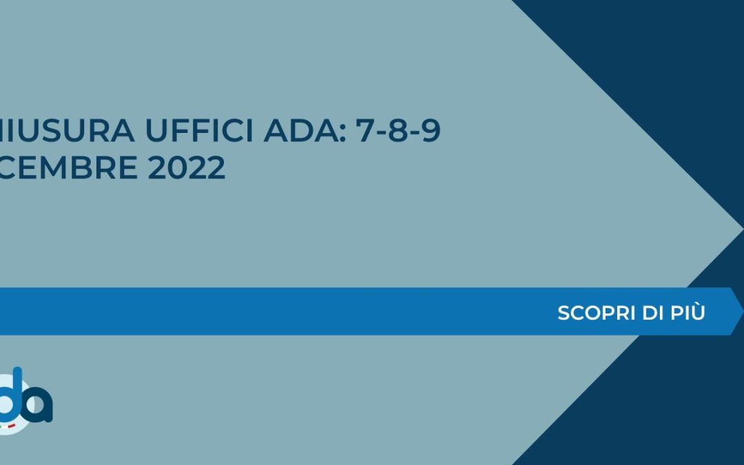 CHIUSURA UFFICI ADA: 7-8-9 DICEMBRE 2022