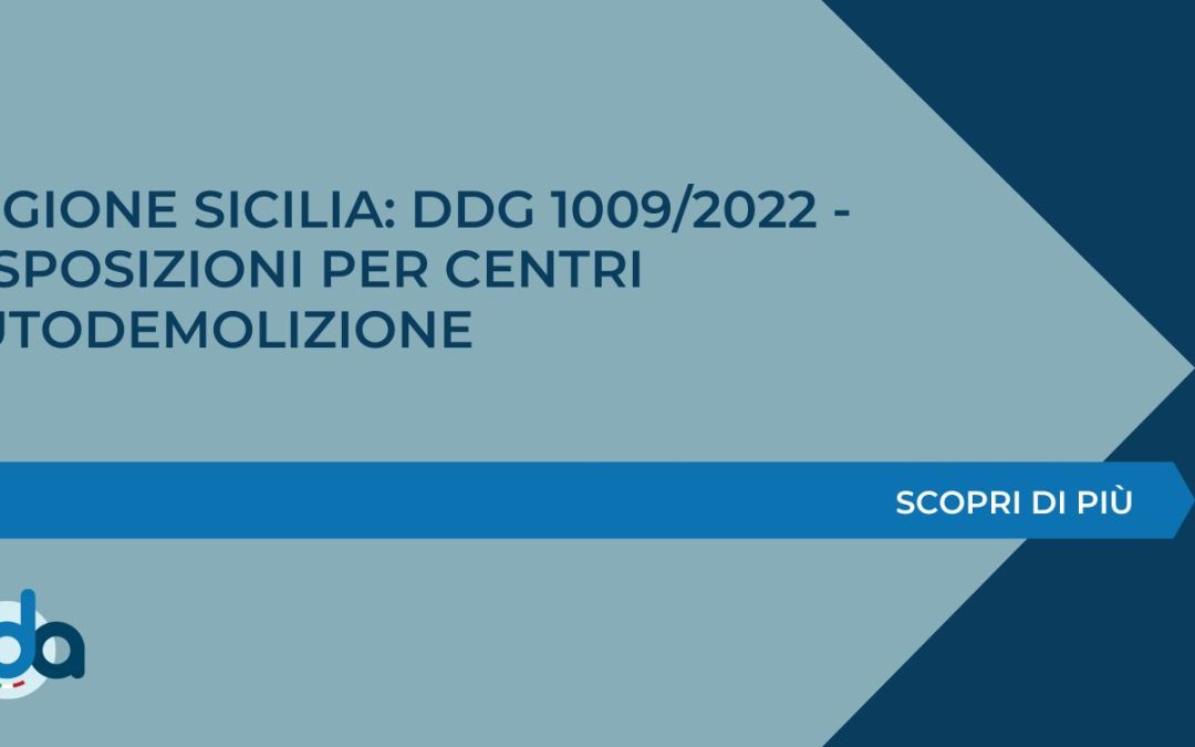 REGIONE SICILIA: DDG 1009/2022 – DISPOSIZIONI PER CENTRI AUTODEMOLIZIONE