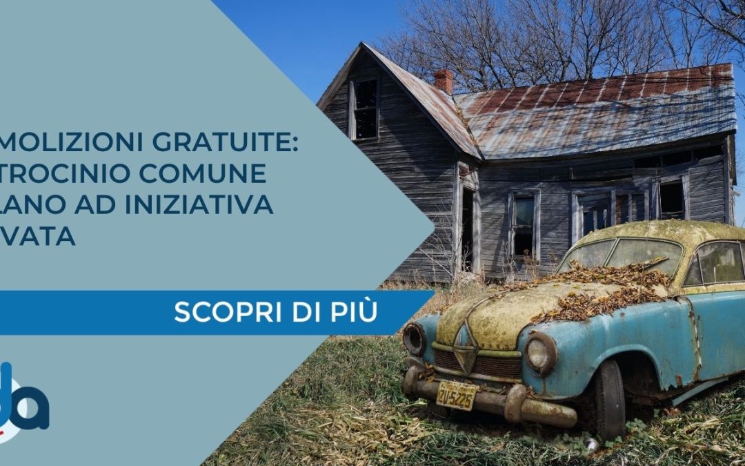 DEMOLIZIONI GRATUITE: PATROCINIO COMUNE MILANO AD INIZIATIVA PRIVATA
