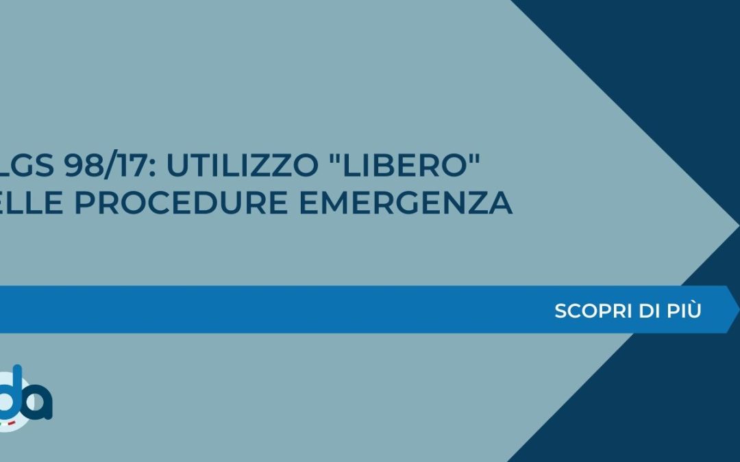 D.LGS 98/17: UTILIZZO “LIBERO” DELLE PROCEDURE EMERGENZA