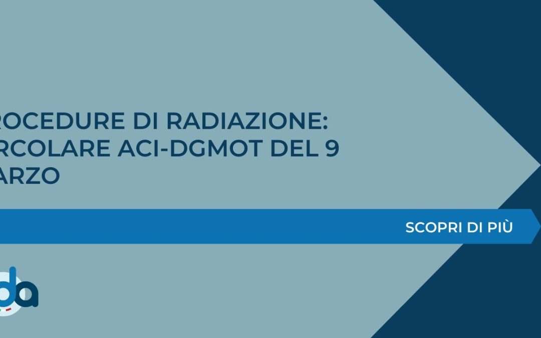 NUOVE PROCEDURE RADIAZIONE: CIRCOLARE ACI-DGMOT DEL 9 MARZO