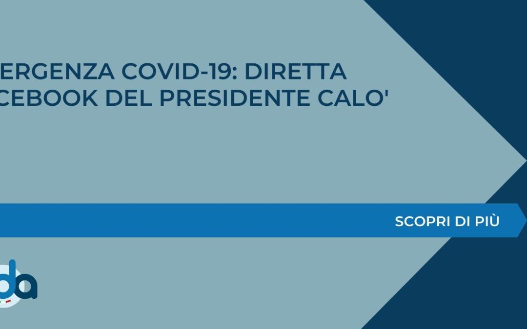 EMERGENZA COVID-19: DIRETTA FACEBOOK DEL PRESIDENTE CALO’