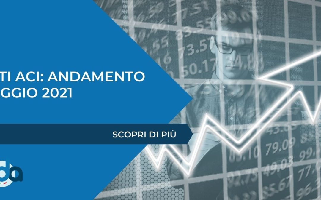 DATI ACI: ANDAMENTO MAGGIO 2021