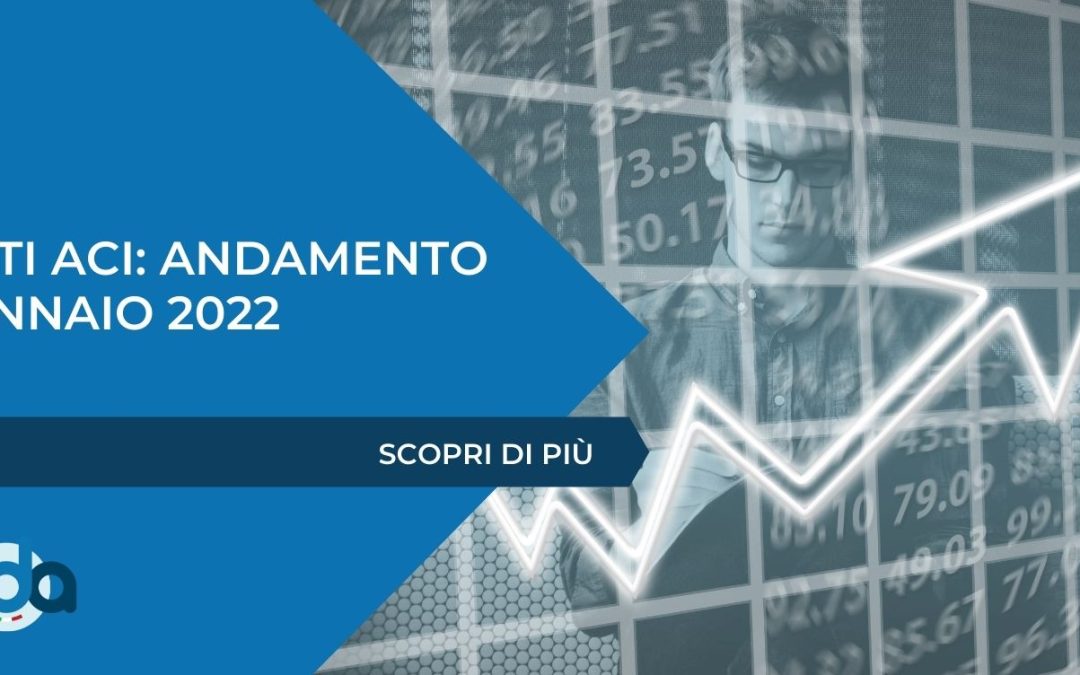 DATI ACI: ANDAMENTO GENNAIO 2022