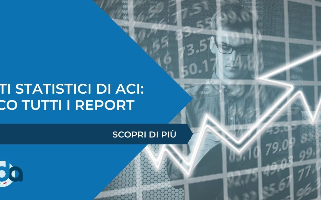 DATI STATISTICI DI ACI: TUTTI I REPORT