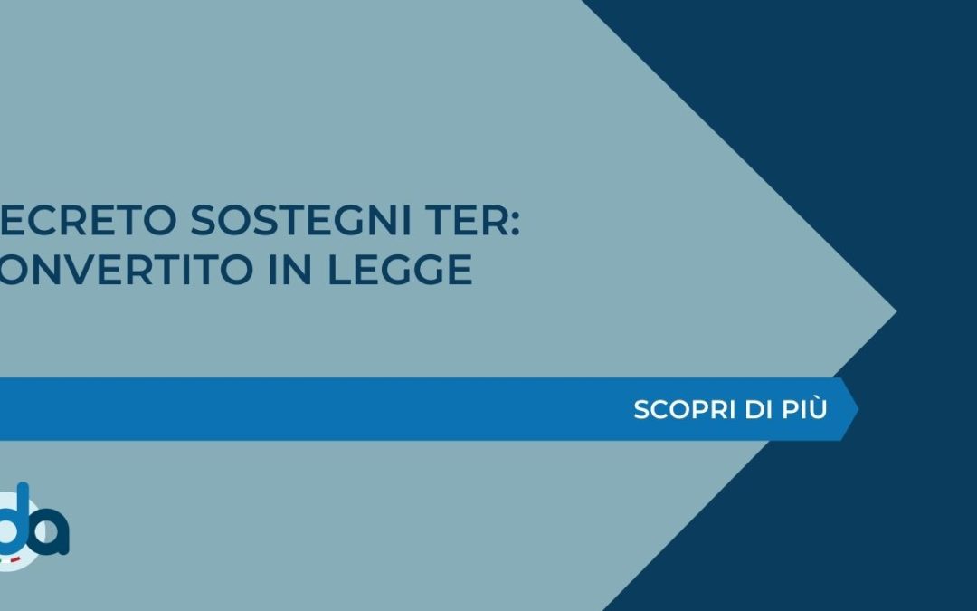 DECRETO SOSTEGNI TER: CONVERTITO IN LEGGE