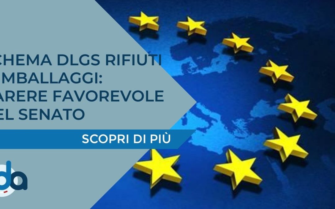 SCHEMA DLGS RIFIUTI E IMBALLAGGI: PARERE FAVOREVOLE DEL SENATO