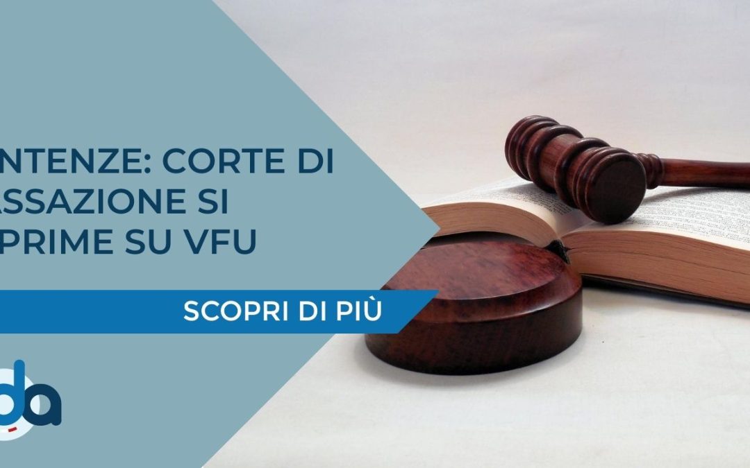 SENTENZE: CORTE DI CASSAZIONE SI ESPRIME SU VFU